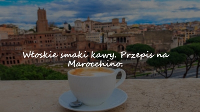 Włoskie smaki kawy. Przepis na Marocchino.