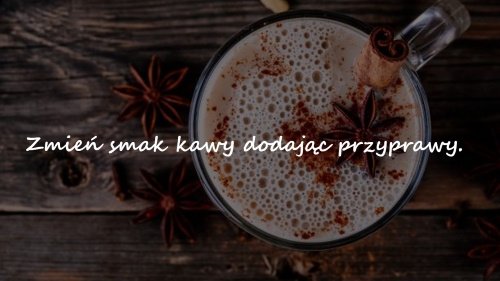 Zmień smak kawy dodając przyprawy.