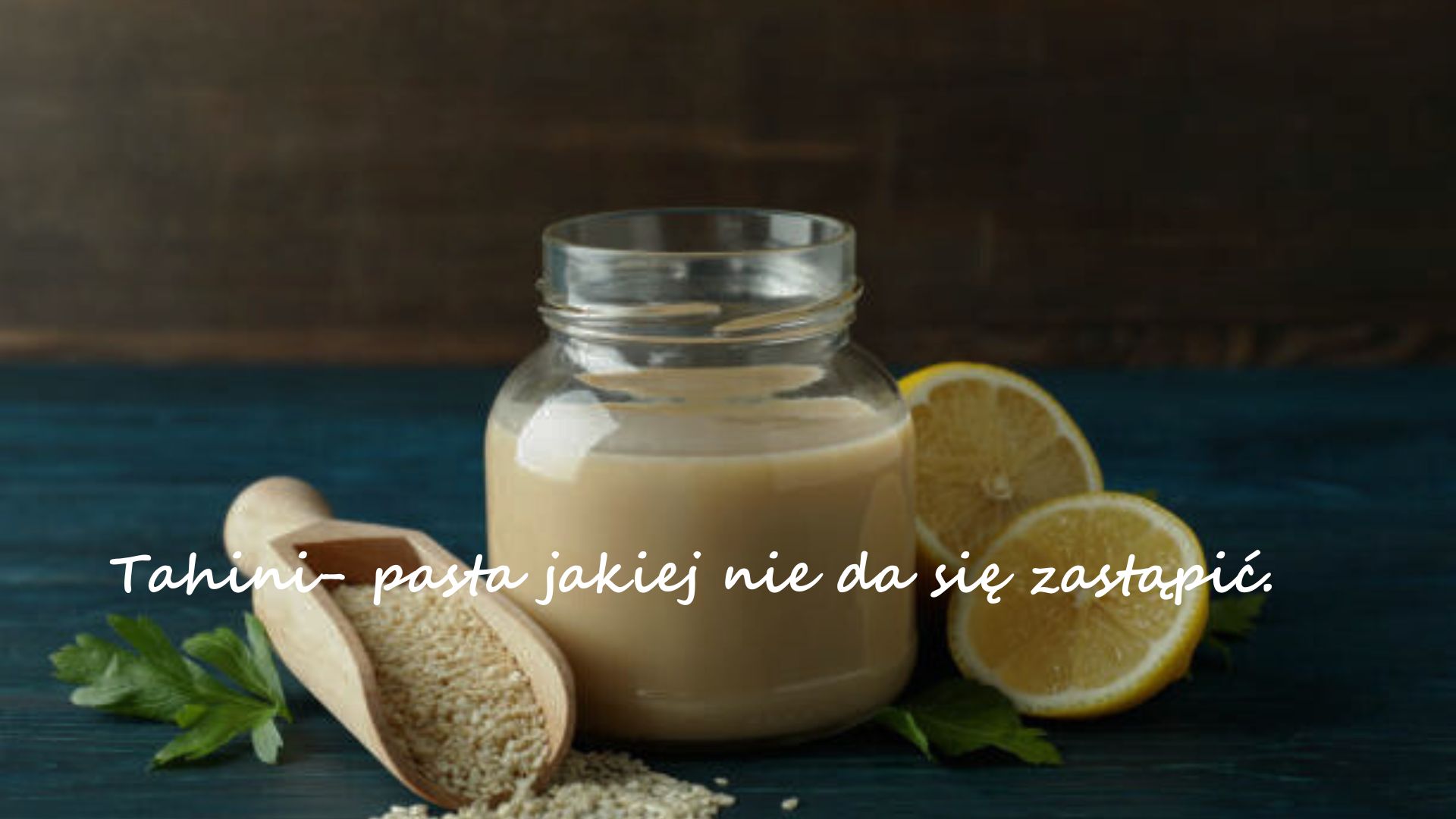 Tahini- pasta jakiej nie da się zastąpić.