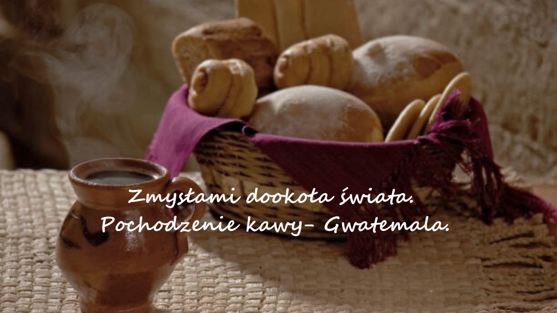 Zmysłami dookoła świata. Pochodzenie kawy - Gwatemala.